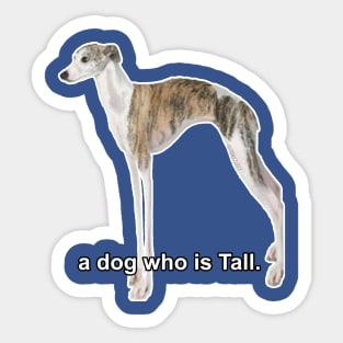 A Dog Who Is Tall Sticker